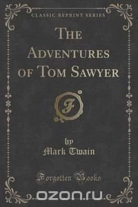 The Adventures of Tom Sawyer (Classic Reprint)