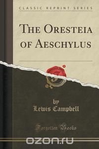 The Oresteia of Aeschylus (Classic Reprint)