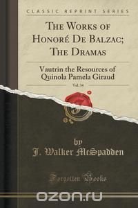 The Works of Honore De Balzac; The Dramas, Vol. 34