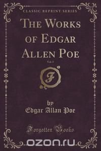 The Works of Edgar Allen Poe, Vol. 5 (Classic Reprint)