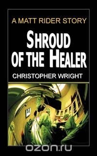 Shroud of the Healer, A Matt Rider Detective Thriller