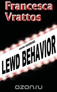 Francesca Vrattos - «Lewd Behavior»