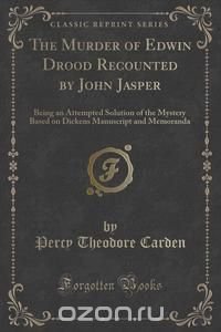 The Murder of Edwin Drood Recounted by John Jasper