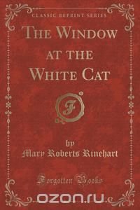 The Window at the White Cat (Classic Reprint)