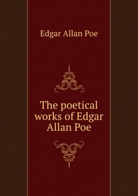 The poetical works of Edgar Allan Poe