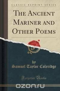 The Ancient Mariner and Other Poems (Classic Reprint)