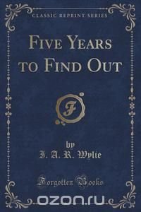 Five Years to Find Out (Classic Reprint)