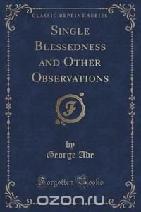 Single Blessedness and Other Observations (Classic Reprint)