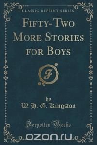 Fifty-Two More Stories for Boys (Classic Reprint)