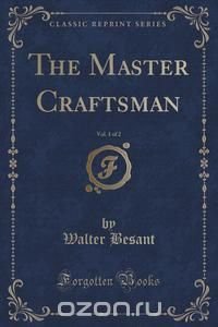 The Master Craftsman, Vol. 1 of 2 (Classic Reprint)