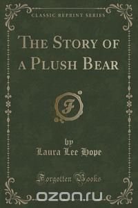 The Story of a Plush Bear (Classic Reprint)