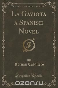 La Gaviota a Spanish Novel (Classic Reprint)