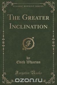 The Greater Inclination (Classic Reprint)