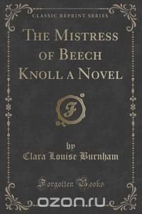 The Mistress of Beech Knoll a Novel (Classic Reprint)