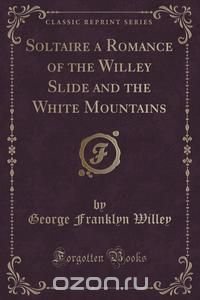 Soltaire a Romance of the Willey Slide and the White Mountains (Classic Reprint)