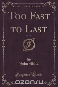 Too Fast to Last, Vol. 3 of 3 (Classic Reprint)