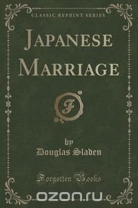 Japanese Marriage (Classic Reprint)