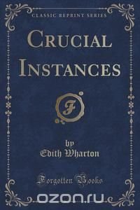 Crucial Instances (Classic Reprint)