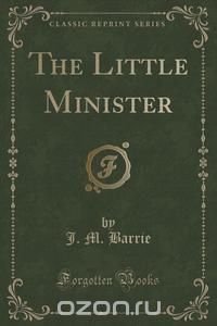 The Little Minister (Classic Reprint)