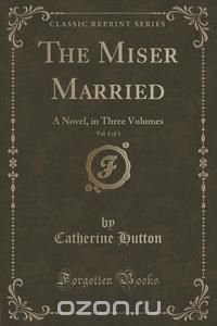 The Miser Married, Vol. 1 of 3