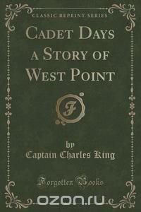 Cadet Days a Story of West Point (Classic Reprint)