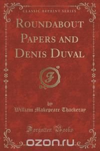 Roundabout Papers and Denis Duval (Classic Reprint)