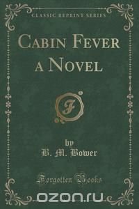 Cabin Fever a Novel (Classic Reprint)