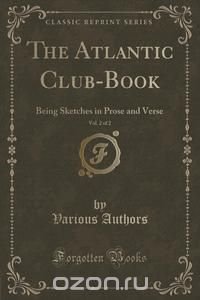 The Atlantic Club-Book, Vol. 2 of 2