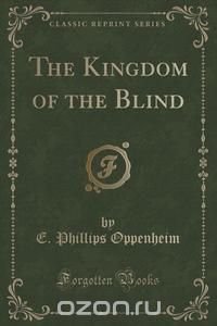 The Kingdom of the Blind (Classic Reprint)