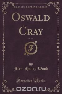 Oswald Cray, Vol. 3 of 3 (Classic Reprint)