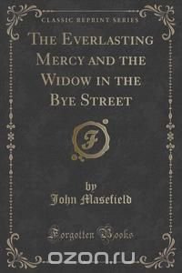 The Everlasting Mercy and the Widow in the Bye Street (Classic Reprint)