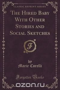 The Hired Baby With Other Stories and Social Sketches (Classic Reprint)