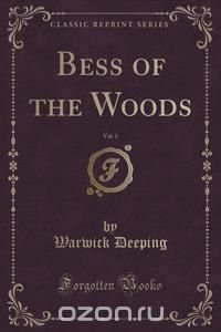 Bess of the Woods, Vol. 1 (Classic Reprint)