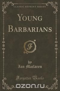 Young Barbarians (Classic Reprint)