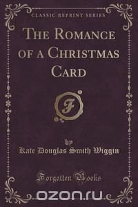 The Romance of a Christmas Card (Classic Reprint)