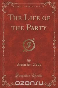 The Life of the Party (Classic Reprint)