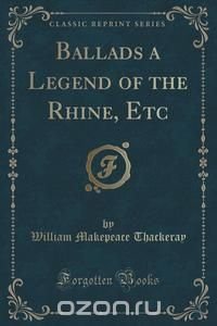 Ballads a Legend of the Rhine, Etc (Classic Reprint)