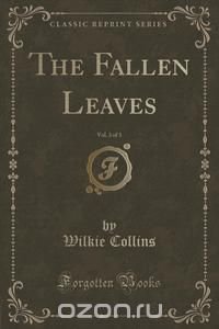 The Fallen Leaves, Vol. 3 of 3 (Classic Reprint)