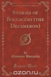 Stories of Boccaccio (the Decameron) (Classic Reprint)