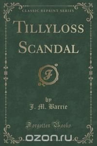 Tillyloss Scandal (Classic Reprint)