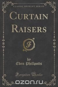 Curtain Raisers (Classic Reprint)