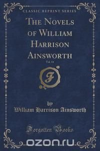 The Novels of William Harrison Ainsworth, Vol. 14 (Classic Reprint)