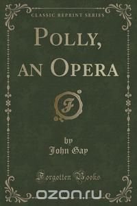 Polly, an Opera (Classic Reprint)