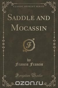 Saddle and Mocassin (Classic Reprint)