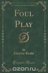 Foul Play, Vol. 3 of 3 (Classic Reprint)