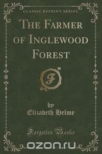 The Farmer of Inglewood Forest (Classic Reprint)