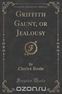 Griffith Gaunt, or Jealousy (Classic Reprint)