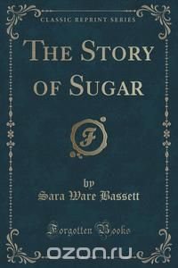 The Story of Sugar (Classic Reprint)