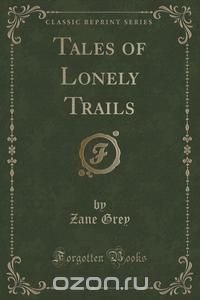 Tales of Lonely Trails (Classic Reprint)