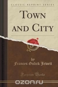 Town and City (Classic Reprint)